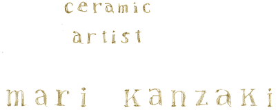 ceramic　artist　-　mari　kanzaki